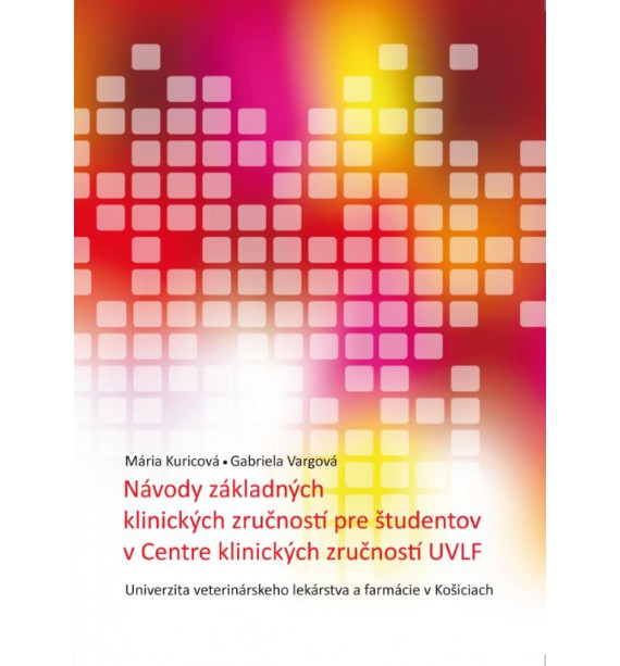 NÁVODY ZÁKLADNÝCH KLINICKÝCH ZRUČNOSTÍ PRE ŠTUDENTOV V CENTRE KLINICKÝCH ZRUČNOSTÍ UVLF